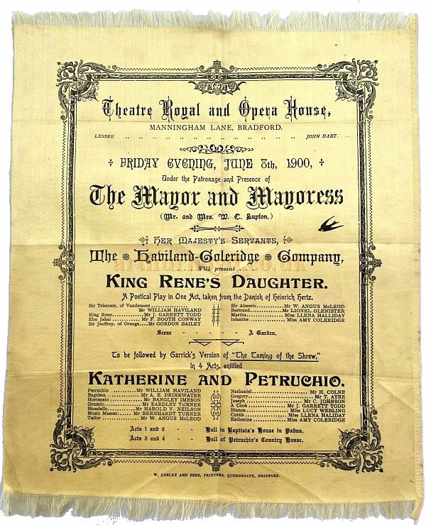 A Programme, printed on silk, for a production of 'King Rene's Daughter' and Garrick's version of 'The Taming of the Shrew' in 4 acts entitled 'Katherine and Petruchio' at the Theatre Royal and Opera House, Bradford in June 1900 - Courtesy John Dixon whose grandmother's brother was Angus McLeod who was in the production.
