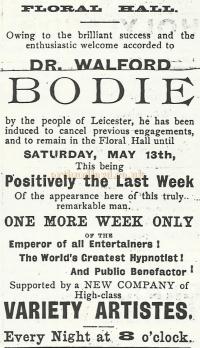 An advertisement from the Wyvern Newspaper of 1899 advertising Dr. Walford Bodie supported by 'High Class Variety Artistes' at the Floral Hall, Leicester - Courtesy David Garratt.